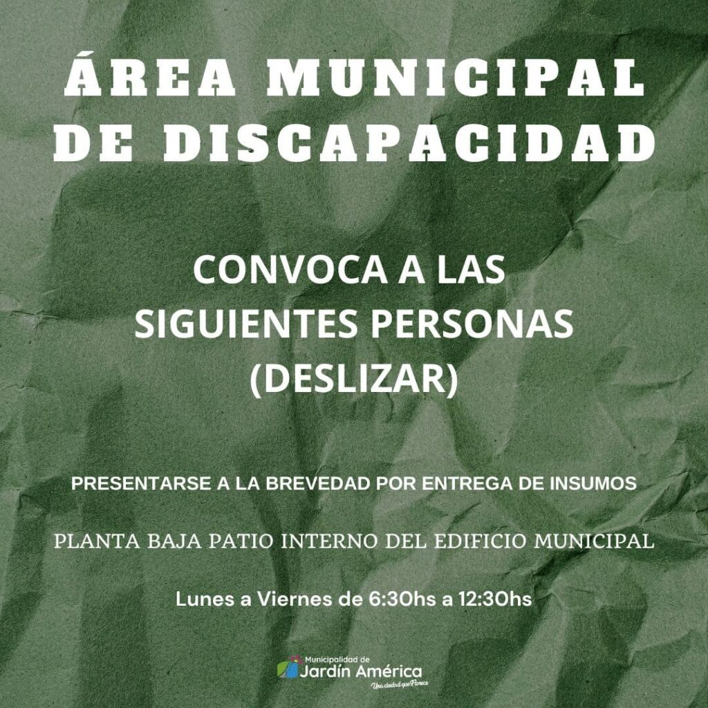 El Área Municipal de Discapacidad convoca a las personas mencionadas a acercarse a la brevedad, en la planta baja del patio interno de la Municipalidad, de lunes a viernes de 6:30 a 12:30 hs